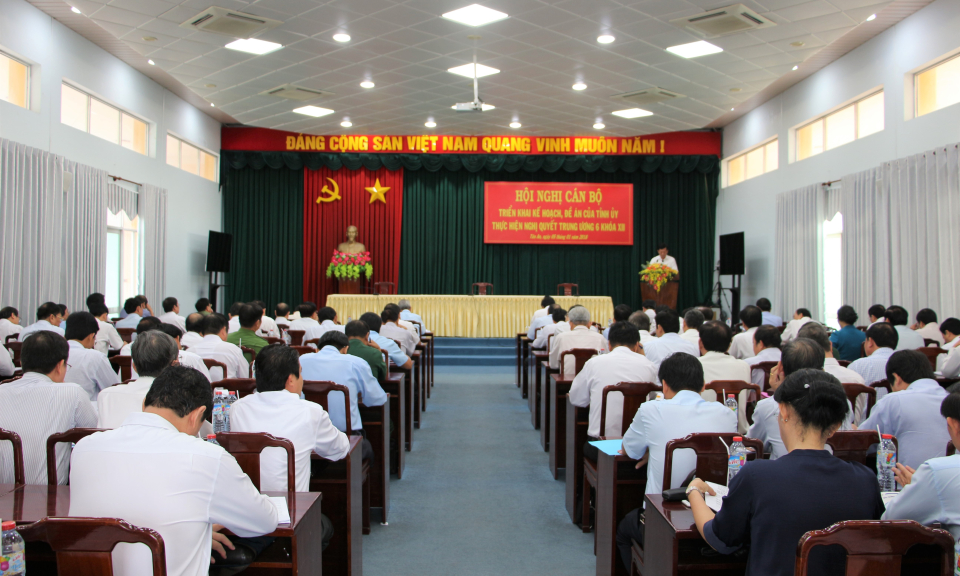 Hội nghị c&aacute;n bộ triển khai kế hoạch, đề &aacute;n của tỉnh ủy thực hiện Nghị quyết TW 6 kh&oacute;a XII