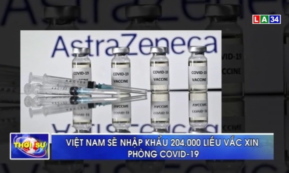 Việt Nam sẽ nhập khẩu 204.000 liều vaccine ph&ograve;ng Covid-19