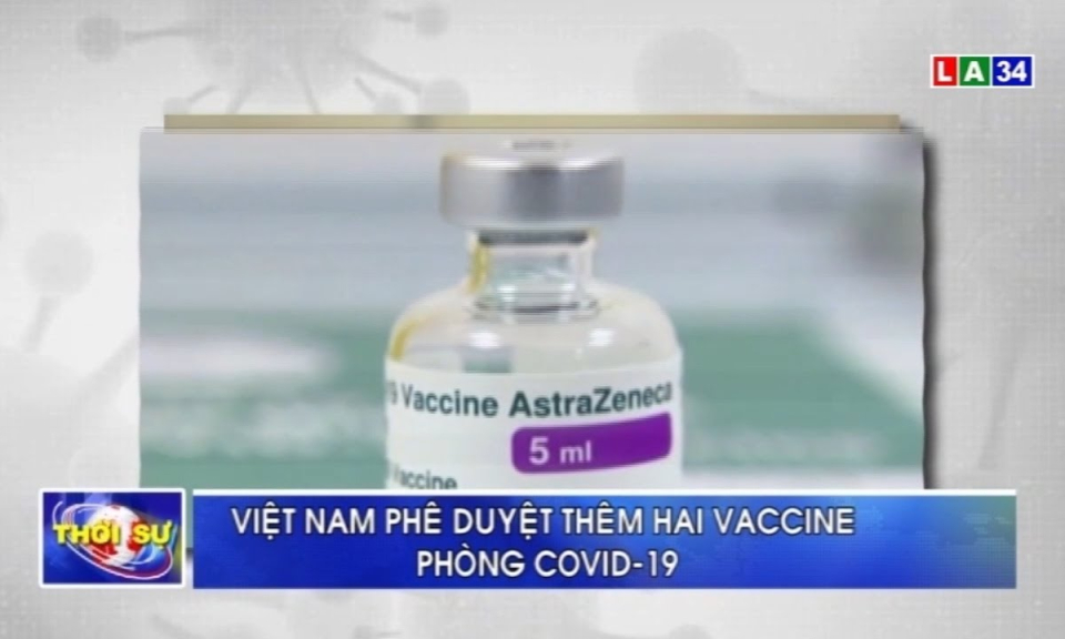Việt Nam ph&ecirc; duyệt th&ecirc;m hai vaccine ph&ograve;ng Covid-19