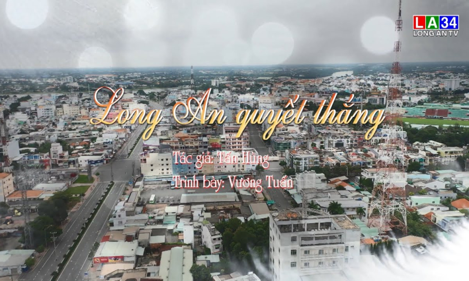 Long An quyết thắng _ T&aacute;c giả: Tấn H&ugrave;ng _ Tr&igrave;nh b&agrave;y: Vương Tuấn