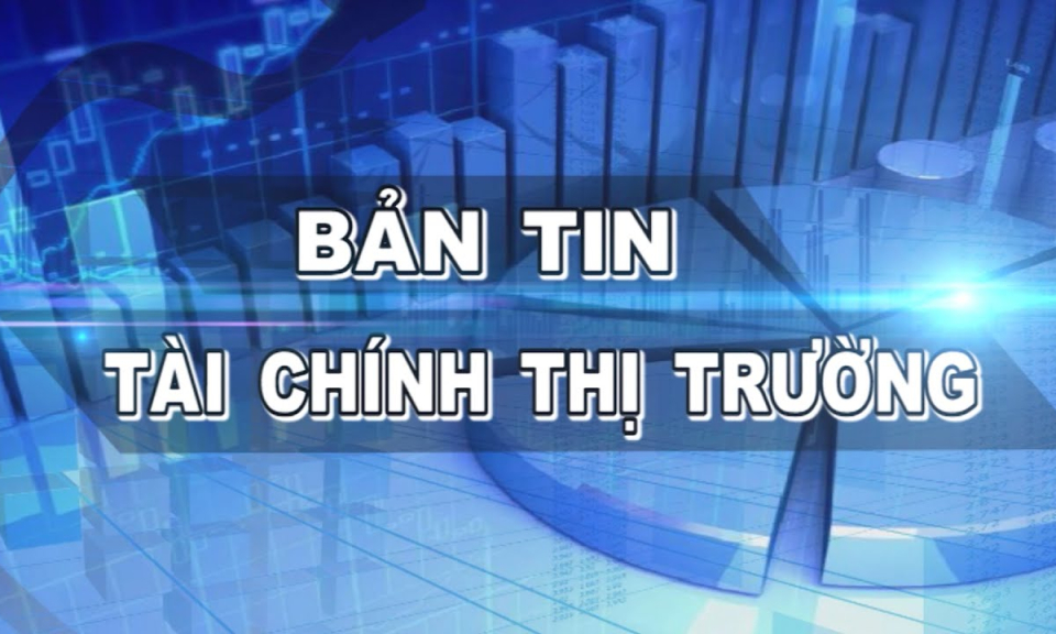 Bản tin T&agrave;i ch&iacute;nh thị trường 27-10-2021