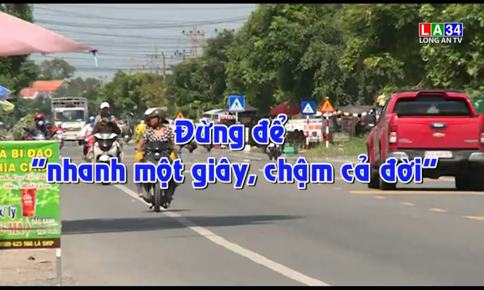 An to&agrave;n giao th&ocirc;ng: Đừng để "nhanh một gi&acirc;y, chậm cả đời"