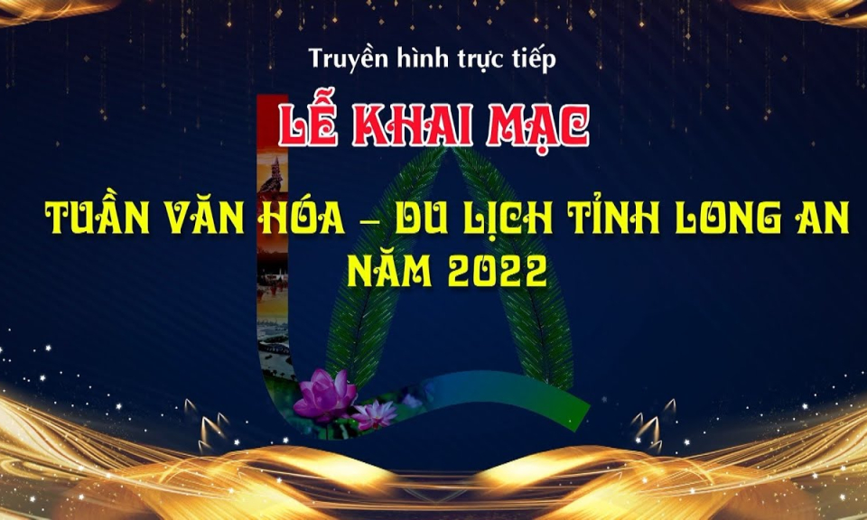 Chương tr&igrave;nh văn nghệ tổng hợp Khai mạc Tuần Văn h&oacute;a - Du lịch Long An 2022