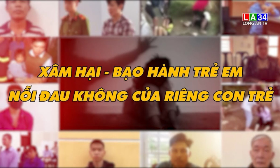 Chuy&ecirc;n đề ph&aacute;p luật: X&acirc;m hại - Bạo h&agrave;nh trẻ em nỗi đau kh&ocirc;ng của ri&ecirc;ng con trẻ