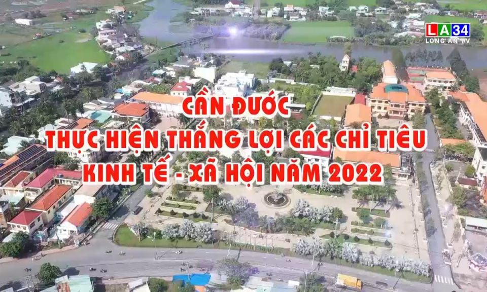 Kết nối & Ph&aacute;t triển: Cần Đước thực hiện thắng lợi chỉ ti&ecirc;u kinh tế - x&atilde; hội năm 2022