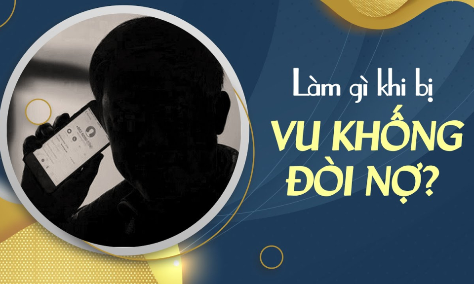 Chuy&ecirc;n đề ph&aacute;p luật: L&agrave;m g&igrave; khi bị đ&ograve;i nợ, vu khống?