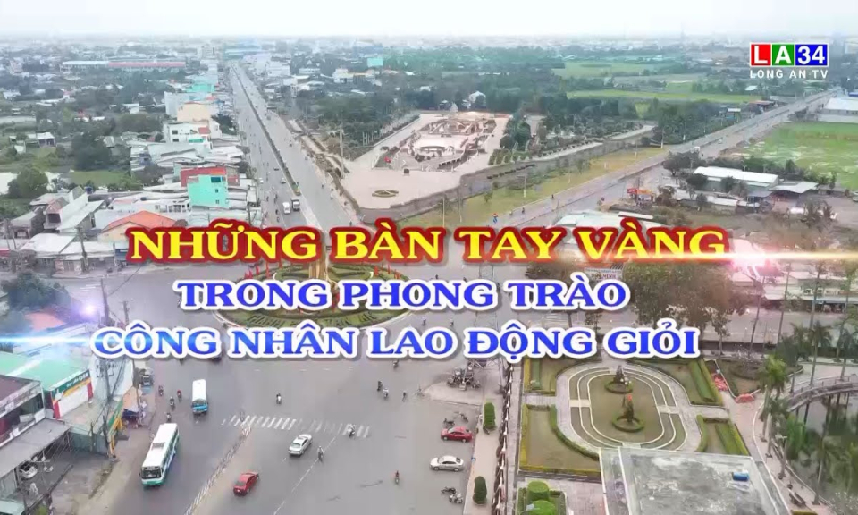 Lao động & C&ocirc;ng đo&agrave;n: Những b&agrave;n tay v&agrave;ng trong phong tr&agrave;o c&ocirc;ng nh&acirc;n lao động giỏi
