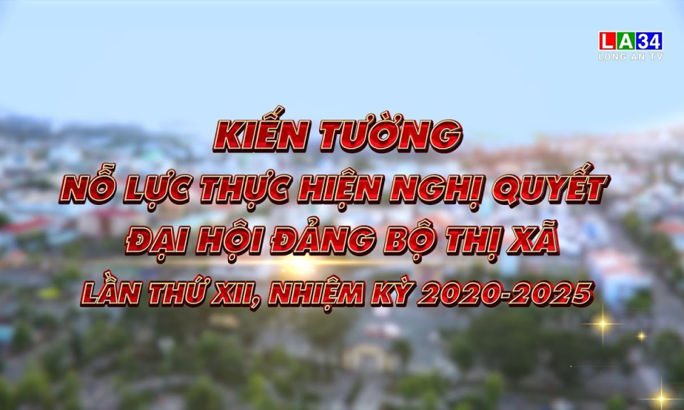 Kết nối - Ph&aacute;t triển: Kiến Tường nỗ lực thực hiện Nghị quyết Đại hội Đảng bộ thị x&atilde; lần thứ XII, nhiệm kỳ 2020-2025