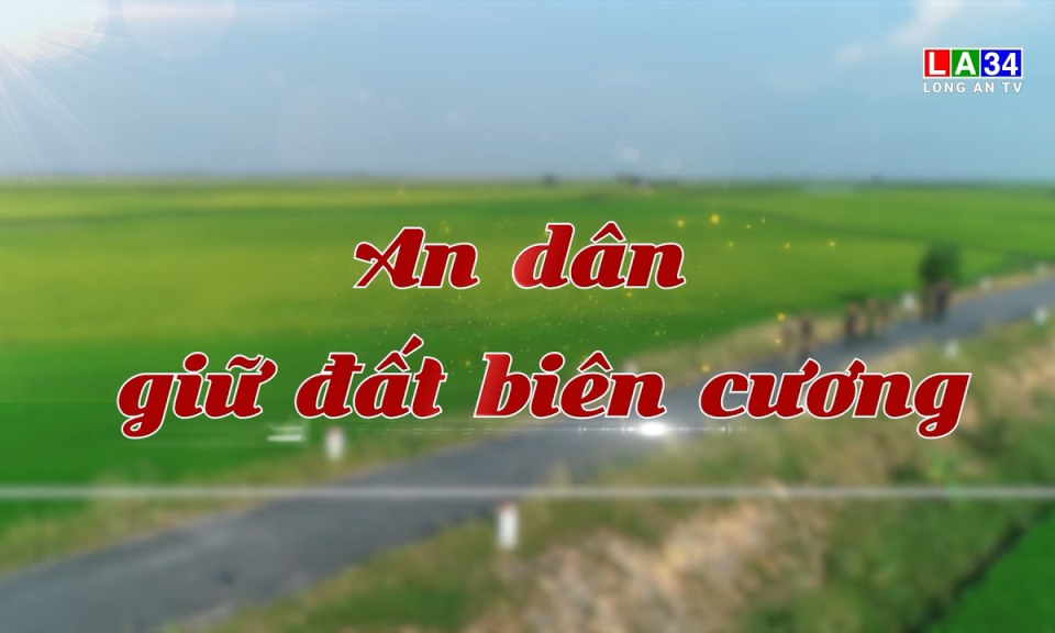 Bảo vệ nền tảng tư tưởng của Đảng: An d&acirc;n giữ đất bi&ecirc;n cương