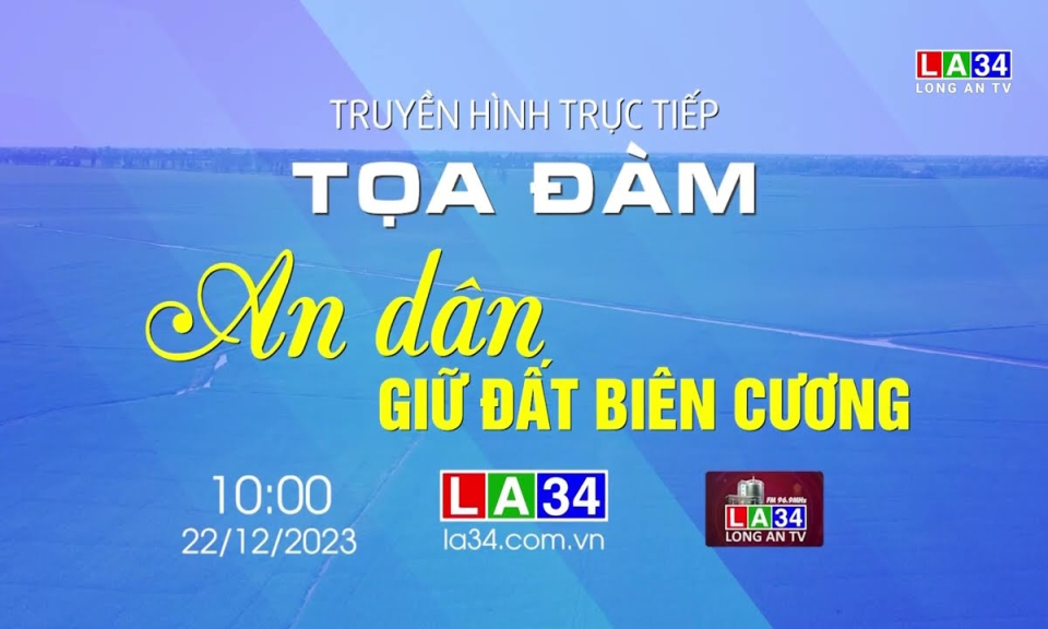 THTT chương tr&igrave;nh Tọa đ&agrave;m với chủ đề: "An d&acirc;n giữ đất bi&ecirc;n cương"