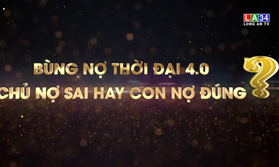 Chuy&ecirc;n đề ph&aacute;p luật: B&ugrave;ng nợ thời đại 4.0 - chủ nợ sai hay con nợ đ&uacute;ng?