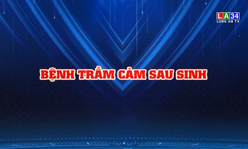 Sức khỏe & Đời sống: Bệnh trầm cảm sau sinh
