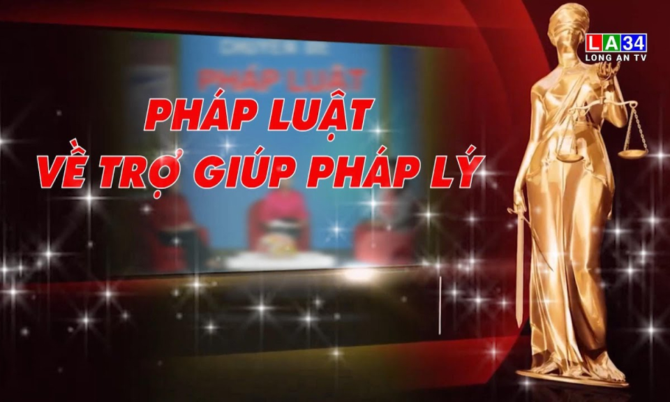 Chuy&ecirc;n đề ph&aacute;p luật: Ph&aacute;p luật về trợ gi&uacute;p ph&aacute;p l&yacute;