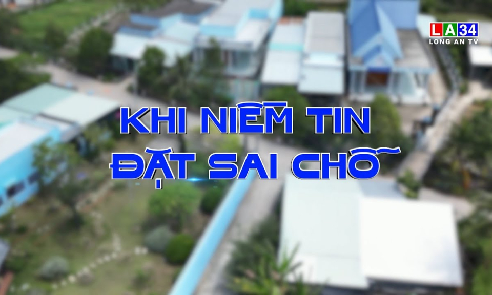 Chuy&ecirc;n đề Ph&aacute;p luật: Khi niềm tin đặt sai chỗ