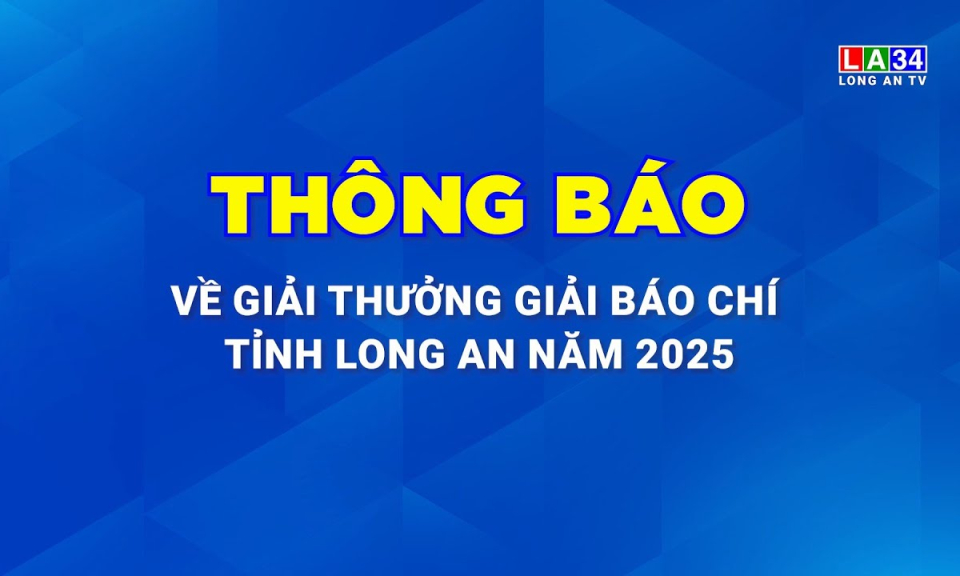 Th&ocirc;ng b&aacute;o Giải thưởng Giải b&aacute;o ch&iacute; tỉnh Long An năm 2025