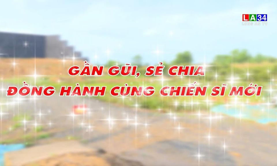 V&igrave; chủ quyền an ninh bi&ecirc;n giới: Gần gũi, sẻ chia, đồng h&agrave;nh c&ugrave;ng chiến sĩ mới