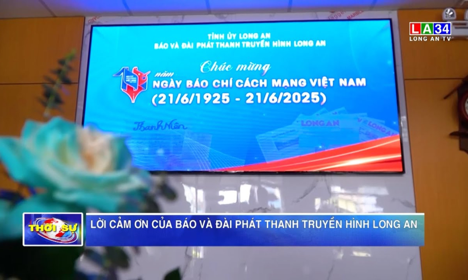 Lời cảm ơn của Báo và Đài phát thanh Truy&ecirc;̀n hình Long An