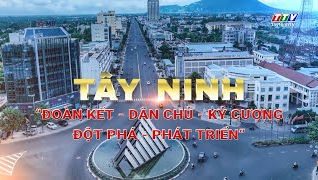 T&acirc;y Ninh "Đo&agrave;n kết - D&acirc;n chủ - Kỷ cương - Đột ph&aacute; - Ph&aacute;t triển"