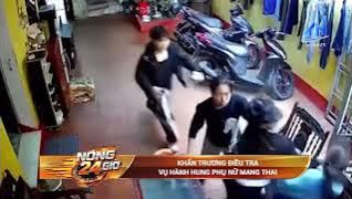 Khẩn trương điều tra vụ hanhhung phụ nữ mang thai 