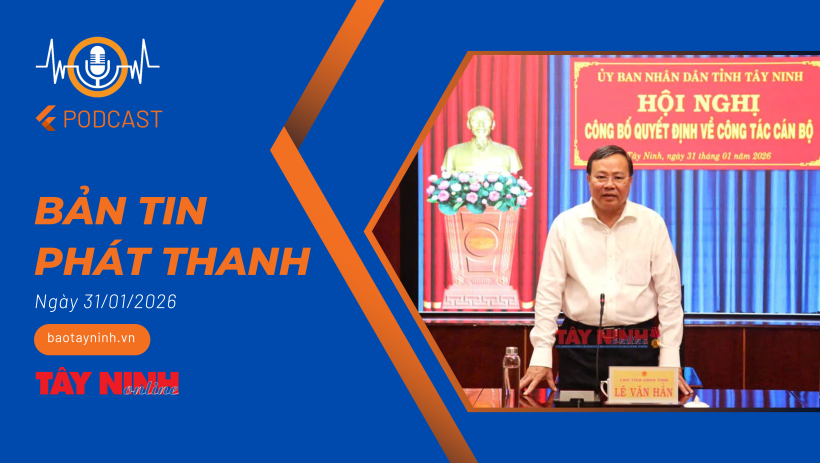Bản tin ph&aacute;t thanh ng&agrave;y 31/01/2026