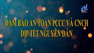 Đảm bảo an to&agrave;n ph&ograve;ng ch&aacute;y chữa ch&aacute;y v&agrave; cứu nạn cứu hộ dịp Tết Nguy&ecirc;n đ&aacute;n
