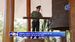 Thượng tướng L&ecirc; Tấn Tới d&acirc;ng hương tri &acirc;n c&aacute;c anh h&ugrave;ng - liệt sĩ tại T&acirc;y Ninh