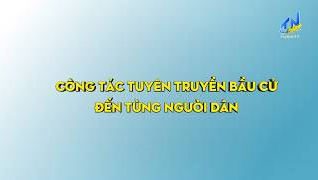 C&ocirc;ng t&aacute;c tuy&ecirc;n truyền bầu cử đến từng người d&acirc;n