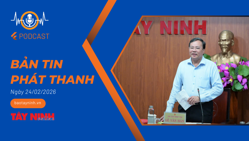 Bản tin ph&aacute;t thanh ng&agrave;y 24/02/2026
