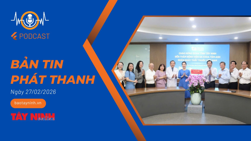 Bản tin ph&aacute;t thanh ng&agrave;y 27/02/2026