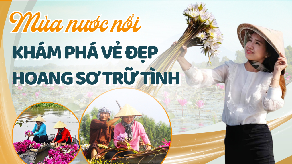 M&ugrave;a nước nổi: Kh&aacute;m ph&aacute; vẻ đẹp hoang sơ trữ t&igrave;nh