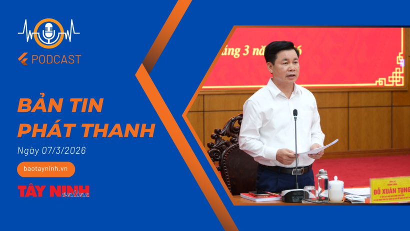 Bản tin ph&aacute;t thanh ng&agrave;y 07/3/2026