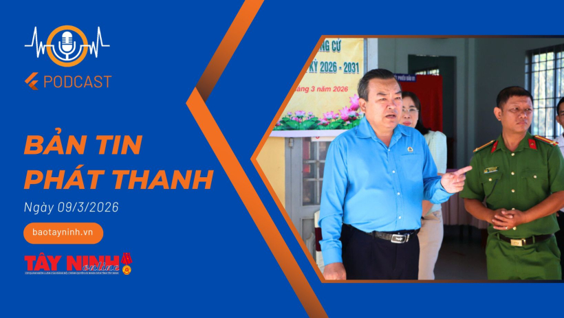 Bản tin ph&aacute;t thanh ng&agrave;y 09/3/2026