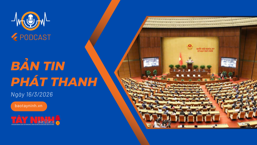 Bản tin ph&aacute;t thanh ng&agrave;y 16/3/2026