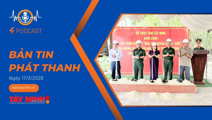 Bản tin ph&aacute;t thanh ng&agrave;y 17/3/2026
