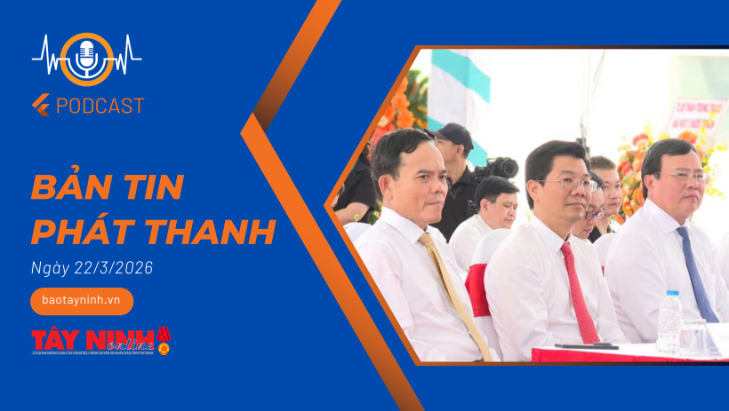 Bản tin ph&aacute;t thanh ng&agrave;y 22/3/2026