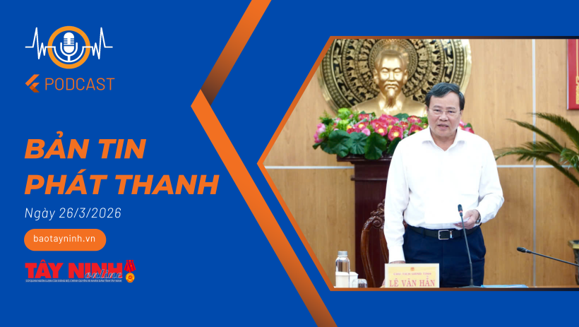 Bản tin ph&aacute;t thanh ng&agrave;y 26/3/2026