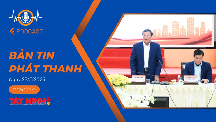 Bản tin ph&aacute;t thanh ng&agrave;y 27/3/2026