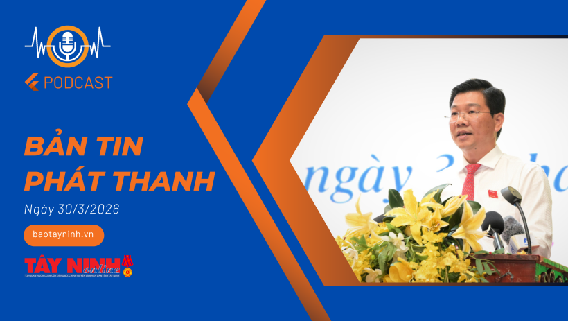 Bản tin ph&aacute;t thanh ng&agrave;y 30/3/2026