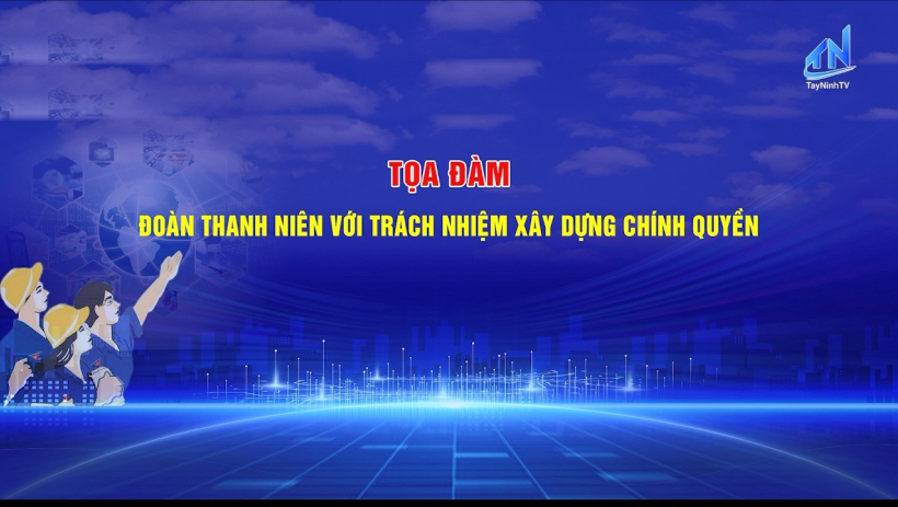 Tọa đ&agrave;m: Đo&agrave;n Thanh ni&ecirc;n với tr&aacute;ch nhiệm x&acirc;y dựng ch&iacute;nh quyền