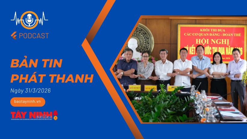 Bản tin ph&aacute;t thanh ng&agrave;y 31/3/2026
