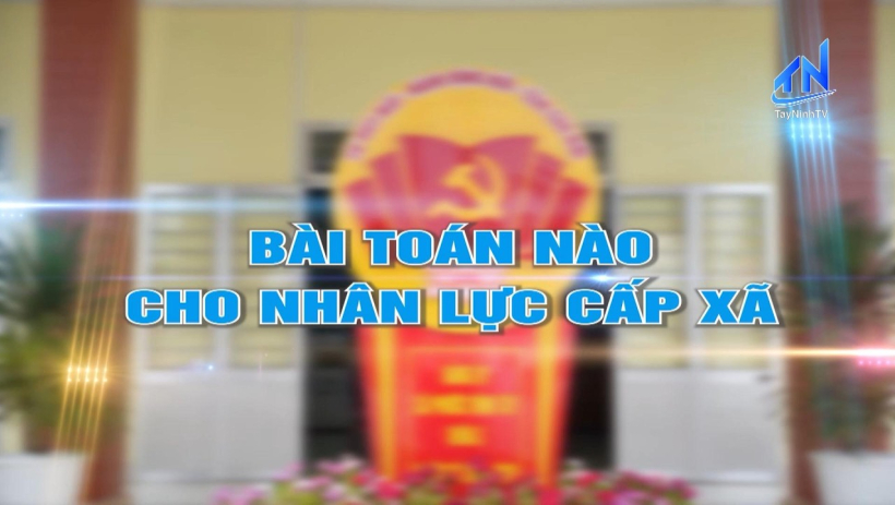 B&agrave;i to&aacute;n n&agrave;o cho nh&acirc;n lực cấp x&atilde;