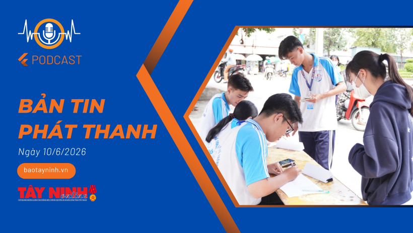 Bản tin ph&aacute;t thanh ng&agrave;y 10/6/2026
