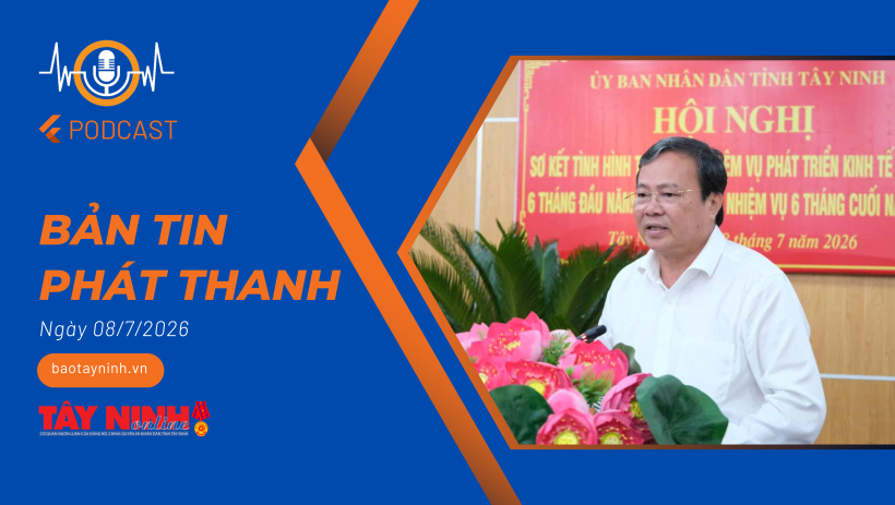 Bản tin ph&aacute;t thanh ng&agrave;y 08/7/2026
